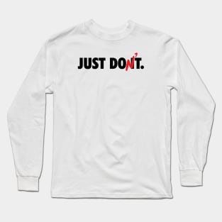 Just Don't Long Sleeve T-Shirt